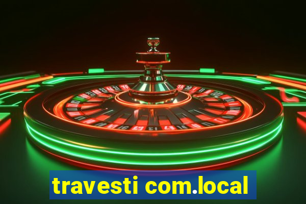 travesti com.local